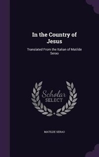 In the Country of Jesus: Translated From the Italian of Matilde Serao