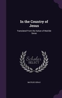 In the Country of Jesus: Translated From the Italian of Matilde Serao