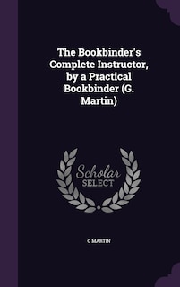 Couverture_The Bookbinder's Complete Instructor, by a Practical Bookbinder (G. Martin)