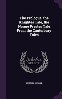 Front cover_The Prologue, the Knightes Tale, the Nonne Prestes Tale From the Canterbury Tales