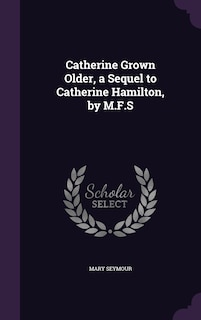 Couverture_Catherine Grown Older, a Sequel to Catherine Hamilton, by M.F.S