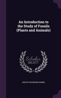 Front cover_An Introduction to the Study of Fossils (Plants and Animals)