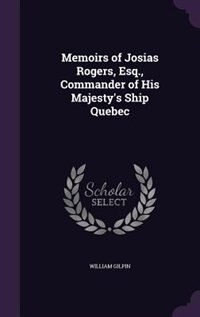 Front cover_Memoirs of Josias Rogers, Esq., Commander of His Majesty's Ship Quebec