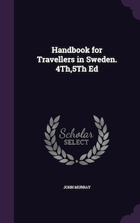 Handbook for Travellers in Sweden. 4Th,5Th Ed