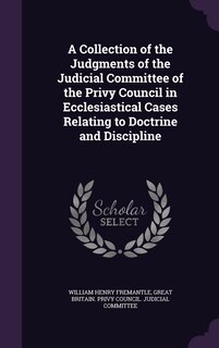 Couverture_A Collection of the Judgments of the Judicial Committee of the Privy Council in Ecclesiastical Cases Relating to Doctrine and Discipline