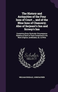 Couverture_The History and Antiquities of the Four Inns of Court ... and of the Nine Inns of Chancery; Also of Serjeant's Inn and Scroop's Inn