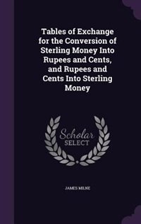 Front cover_Tables of Exchange for the Conversion of Sterling Money Into Rupees and Cents, and Rupees and Cents Into Sterling Money
