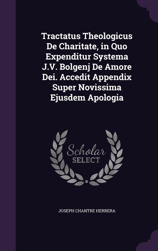 Couverture_Tractatus Theologicus De Charitate, in Quo Expenditur Systema J.V. Bolgenj De Amore Dei. Accedit Appendix Super Novissima Ejusdem Apologia