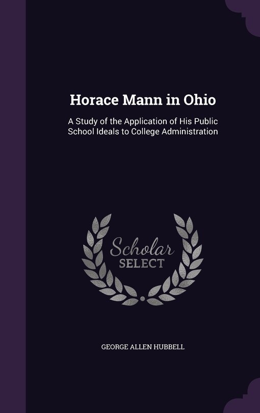 Horace Mann in Ohio: A Study of the Application of His Public School Ideals to College Administration