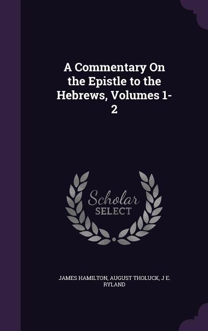 A Commentary On the Epistle to the Hebrews, Volumes 1-2