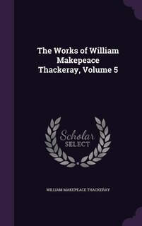 The Works of William Makepeace Thackeray, Volume 5