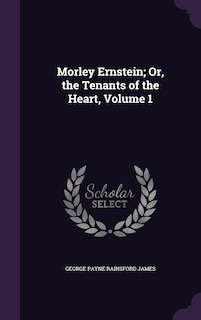 Couverture_Morley Ernstein; Or, the Tenants of the Heart, Volume 1