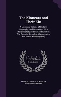 The Kinnears and Their Kin: A Memorial Volume of History, Biography, and Genealogy, With Revolutionary and Civil and Spanish Wa
