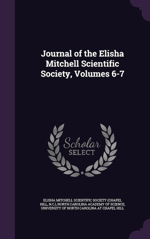 Journal of the Elisha Mitchell Scientific Society, Volumes 6-7