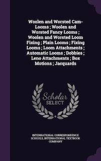 Couverture_Woolen and Worsted Cam-Looms; Woolen and Worsted Fancy Looms; Woolen and Worsted Loom Fixing; Plain Looms; Fixing Looms; Loom Attachments; Automatic Looms; Dobbies; Leno Attachments; Box Motions; Jacquards