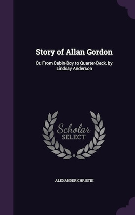 Story of Allan Gordon: Or, From Cabin-Boy to Quarter-Deck, by Lindsay Anderson