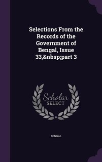 Selections From the Records of the Government of Bengal, Issue 33,&nbsp;part 3