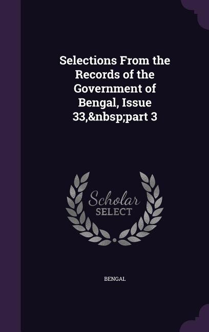 Selections From the Records of the Government of Bengal, Issue 33,&nbsp;part 3