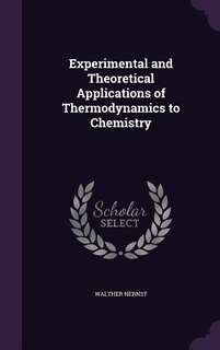 Experimental and Theoretical Applications of Thermodynamics to Chemistry