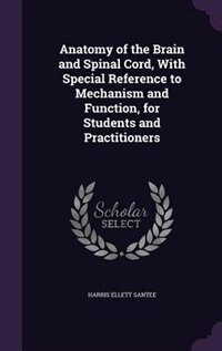 Couverture_Anatomy of the Brain and Spinal Cord, With Special Reference to Mechanism and Function, for Students and Practitioners