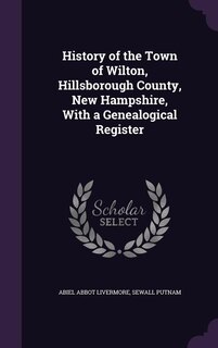 History of the Town of Wilton, Hillsborough County, New Hampshire, With a Genealogical Register