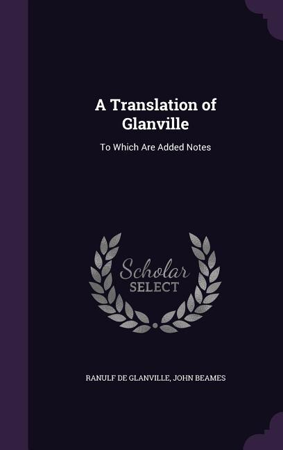 A Translation of Glanville: To Which Are Added Notes