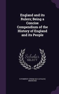 Front cover_England and its Rulers; Being a Concise Compendium of the History of England and its People