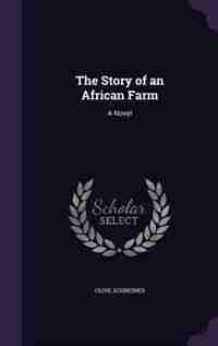The Story of an African Farm: A Novel by Olive Schreiner