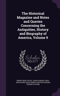 Front cover_The Historical Magazine and Notes and Queries Concerning the Antiquities, History and Biography of America, Volume 9