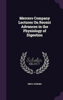 Couverture_Mercers Company Lectures On Recent Advances in the Physiology of Digestion