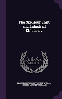 Front cover_The Six-Hour Shift and Industrial Efficiency