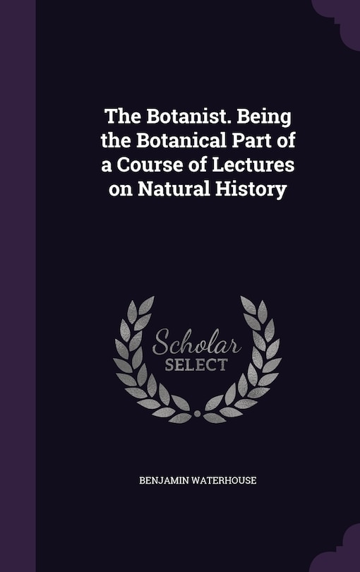 Front cover_The Botanist. Being the Botanical Part of a Course of Lectures on Natural History