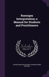 Couverture_Roentgen Interpretation; a Manual for Students and Practitioners