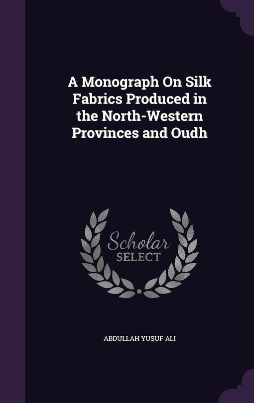 Front cover_A Monograph On Silk Fabrics Produced in the North-Western Provinces and Oudh