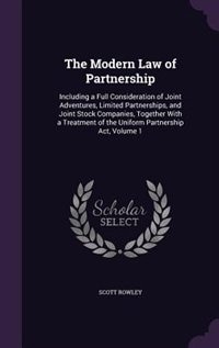 The Modern Law of Partnership: Including a Full Consideration of Joint Adventures, Limited Partnerships, and Joint Stock Companies