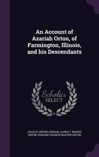 Front cover_An Account of Azariah Orton, of Farmington, Illinois, and his Descendants