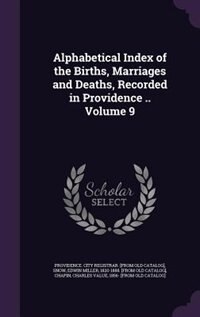 Front cover_Alphabetical Index of the Births, Marriages and Deaths, Recorded in Providence .. Volume 9