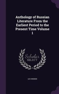 Front cover_Anthology of Russian Literature From the Earliest Period to the Present Time Volume 1