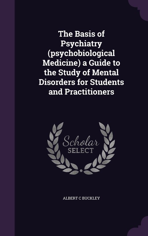 Front cover_The Basis of Psychiatry (psychobiological Medicine) a Guide to the Study of Mental Disorders for Students and Practitioners