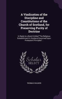Couverture_A Vindication of the Discipline and Constitutions of the Church of Scotland, for Preserving Purity of Doctrine