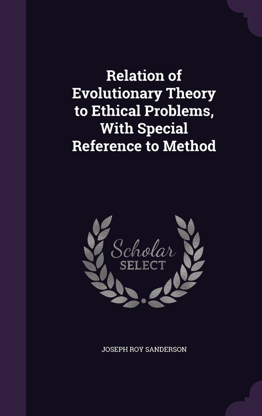 Relation of Evolutionary Theory to Ethical Problems, With Special Reference to Method