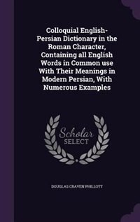 Front cover_Colloquial English-Persian Dictionary in the Roman Character, Containing all English Words in Common use With Their Meanings in Modern Persian, With Numerous Examples