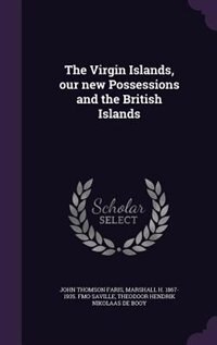 The Virgin Islands, our new Possessions and the British Islands