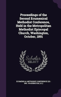 Couverture_Proceedings of the Second Ecumenical Methodist Conference, Held in the Metropolitan Methodist Episcopal Church, Washington, October, 1891
