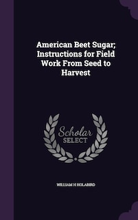 Front cover_American Beet Sugar; Instructions for Field Work From Seed to Harvest