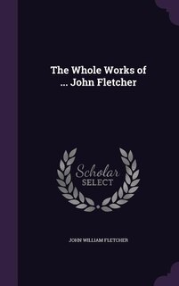 Front cover_The Whole Works of ... John Fletcher