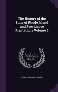 The History of the State of Rhode Island and Providence Plantations Volume 5