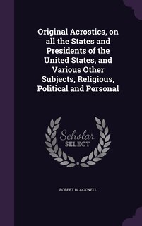 Front cover_Original Acrostics, on all the States and Presidents of the United States, and Various Other Subjects, Religious, Political and Personal