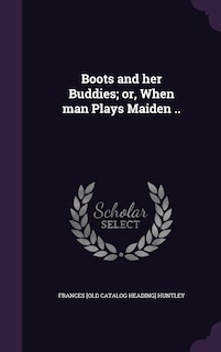 Couverture_Boots and her Buddies; or, When man Plays Maiden ..