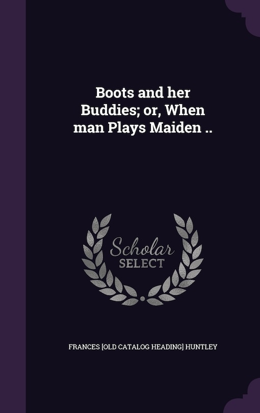 Couverture_Boots and her Buddies; or, When man Plays Maiden ..